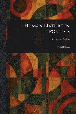Graham Wallas - Human Nature in Politics, Häftad