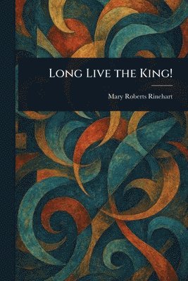 Mary Roberts Rinehart - Long Live the King!, Häftad