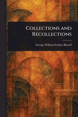 George William Erskine Russell - Collections and Recollections, Häftad