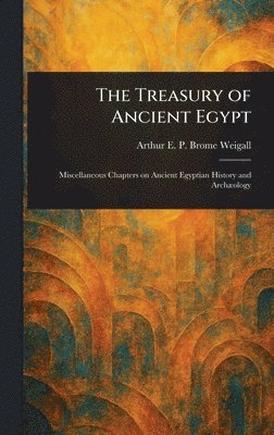 Arthur E P Brome (Arthur E Weigall - Treasury of Ancient Egypt, Inbunden. Tillgänglighet: Lägg i varukorg