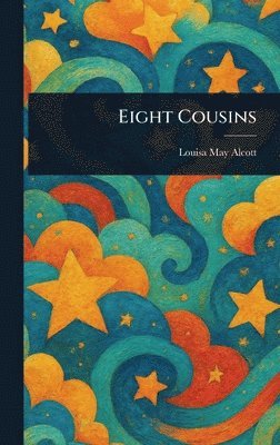 Louisa May Alcott - Eight Cousins, Inbunden