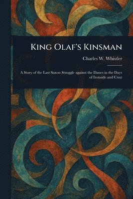 Charles W (Charles Watts) Whistler - King Olaf's Kinsman, Häftad