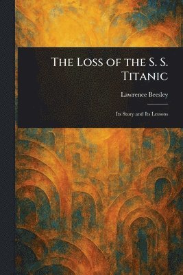 Lawrence Beesley - Loss of the S. S. Titanic, Häftad