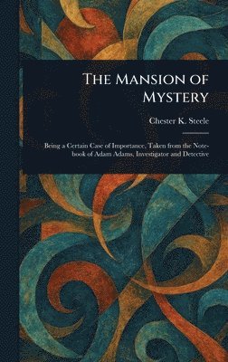 Chester K Steele - Mansion of Mystery, Inbunden