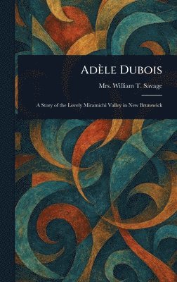 William T Savage - Adèle Dubois, Inbunden