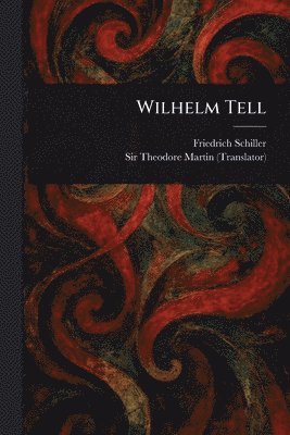 Friedrich Schiller, Theodore Martin - Wilhelm Tell, Häftad