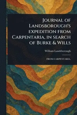 William Landsborough - Journal of Landsborough's Expedition From Carpentaria, in Search of Burke & Wills, Häftad. Tillgänglighet: Lägg i varukorg