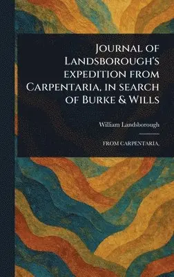 William Landsborough - Journal of Landsborough's Expedition From Carpentaria, in Search of Burke & Wills, Inbunden. Tillgänglighet: Lägg i varukorg