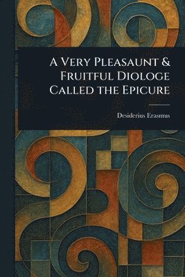 Very Pleasaunt & Fruitful Diologe Called the Epicure