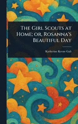 Katherine Keene Galt - Girl Scouts at Home; or, Rosanna's Beautiful Day, Inbunden. Tillgänglighet: Lägg i varukorg