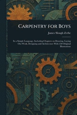 James Slough Zerbe - Carpentry for Boys, Häftad