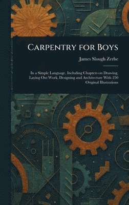 James Slough Zerbe - Carpentry for Boys, Inbunden