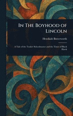 Hezekiah Butterworth - In The Boyhood of Lincoln, Inbunden