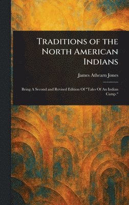 James Athearn Jones - Traditions of the North American Indians, Inbunden. Tillgänglighet: Lägg i varukorg