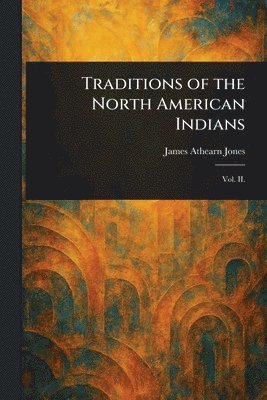 James Athearn Jones - Traditions of the North American Indians, Häftad. Tillgänglighet: Lägg i varukorg