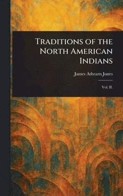 James Athearn Jones - Traditions of the North American Indians, Inbunden. Tillgänglighet: Lägg i varukorg