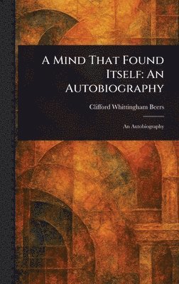 Clifford Whittingham Beers - Mind That Found Itself, Inbunden. Tillgänglighet: Lägg i varukorg