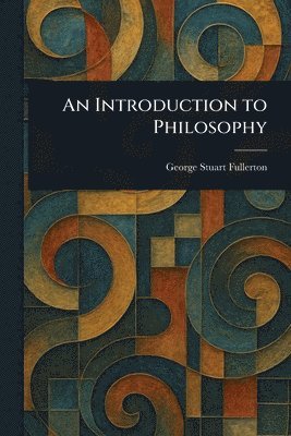 George Stuart Fullerton - Introduction to Philosophy, Häftad