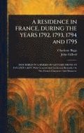 RESIDENCE IN FRANCE, DURING THE YEARS 1792, 1793, 1794 and 1795