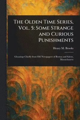 Henry M (Henry Mason) Brooks - Olden Time Series, Vol. 5, Häftad. Tillgänglighet: Lägg i varukorg