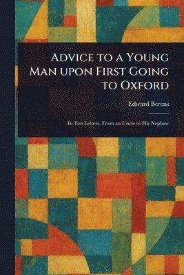 Edward Berens - Advice to a Young Man Upon First Going to Oxford, Häftad