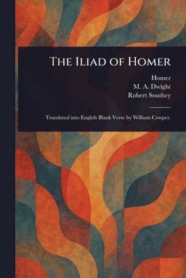 Homer, M A (Mary Ann) Dwight, Robert Southey - Iliad of Homer, Häftad