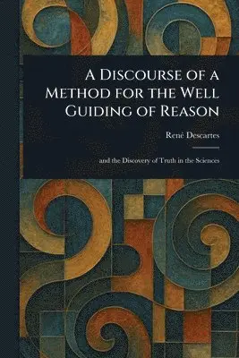 Discourse of a Method for the Well Guiding of Reason
