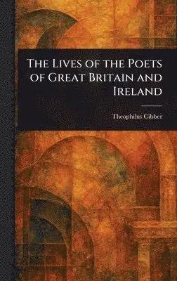 Theophilus Cibber - Lives of the Poets of Great Britain and Ireland, Inbunden. Tillgänglighet: Lägg i varukorg