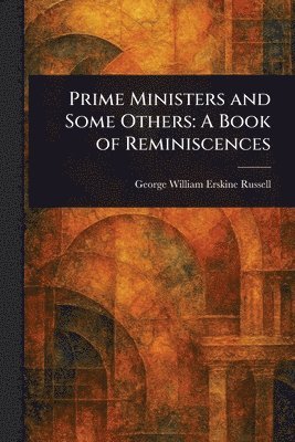 George William Erskine Russell - Prime Ministers and Some Others, Häftad. Tillgänglighet: Lägg i varukorg