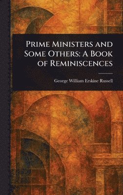 George William Erskine Russell - Prime Ministers and Some Others, Inbunden. Tillgänglighet: Lägg i varukorg