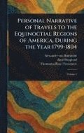 Personal Narrative of Travels to the Equinoctial Regions of America, During the Year 1799-1804