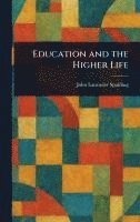 John Lancaster Spalding - Education and the Higher Life, Inbunden. Tillgänglighet: Lägg i varukorg