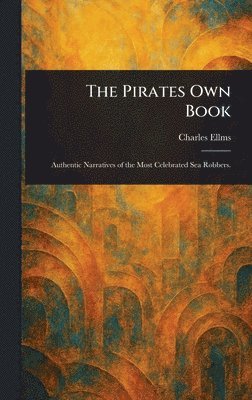 Charles Ellms - Pirates Own Book, Inbunden