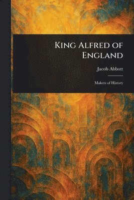 Jacob Abbott - King Alfred of England, Häftad