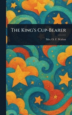 O F Walton - King's Cup-Bearer, Inbunden. Tillgänglighet: Lägg i varukorg