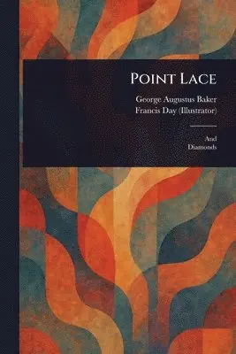 George Augustus Baker, Francis Day - Point Lace, Häftad. Tillgänglighet: Lägg i varukorg