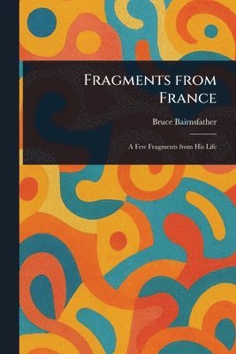 Bruce Bairnsfather - Fragments From France, Häftad