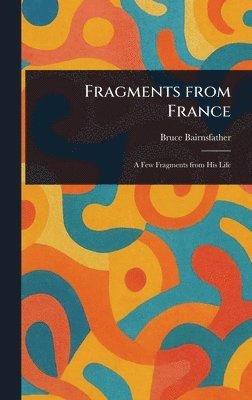 Bruce Bairnsfather - Fragments From France, Inbunden