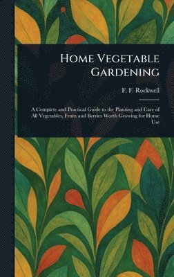 F F (Frederick Frye) Rockwell - Home Vegetable Gardening, Inbunden. Tillgänglighet: Lägg i varukorg