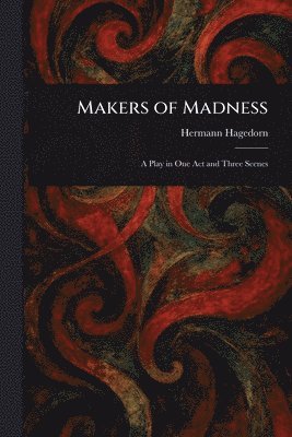 Hermann Hagedorn - Makers of Madness, Häftad