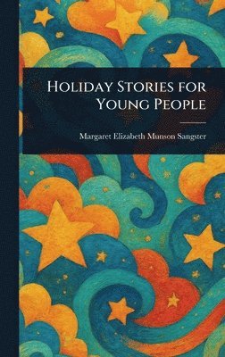 Margaret Elizabeth Munson Sangster - Holiday Stories for Young People, Inbunden. Tillgänglighet: Lägg i varukorg