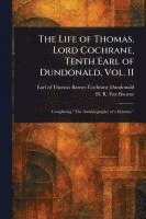Thomas Barnes Cochrane Earl Dundonald, H R Fox (Henry Richard Fox) Bourne - Life of Thomas, Lord Cochrane, Tenth Earl of Dundonald, Vol. II, Häftad
