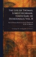 Thomas Barnes Cochrane Earl Dundonald, H R Fox (Henry Richard Fox) Bourne - Life of Thomas, Lord Cochrane, Tenth Earl of Dundonald, Vol. II, Inbunden
