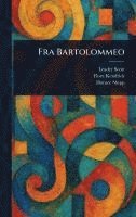 Leader Scott, Flora Kendrick, Horace Shipp - Fra Bartolommeo, Inbunden. Tillgänglighet: Lägg i varukorg