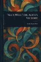 "All's Well"; or, Alice's Victory