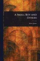 Henry James - Small Boy and Others, Häftad