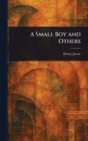Henry James - Small Boy and Others, Inbunden