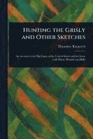 Theodore Roosevelt - Hunting the Grisly and Other Sketches, Häftad
