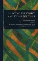 Theodore Roosevelt - Hunting the Grisly and Other Sketches, Inbunden