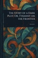 A L O C - Story of a Dark Plot; Or, Tyranny on the Frontier, Häftad. Tillgänglighet: Lägg i varukorg